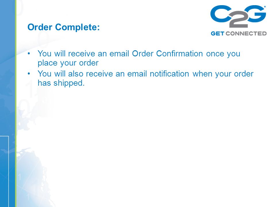 Order Complete: You will receive an  Order Confirmation once you place your order You will also receive an  notification when your order has shipped.