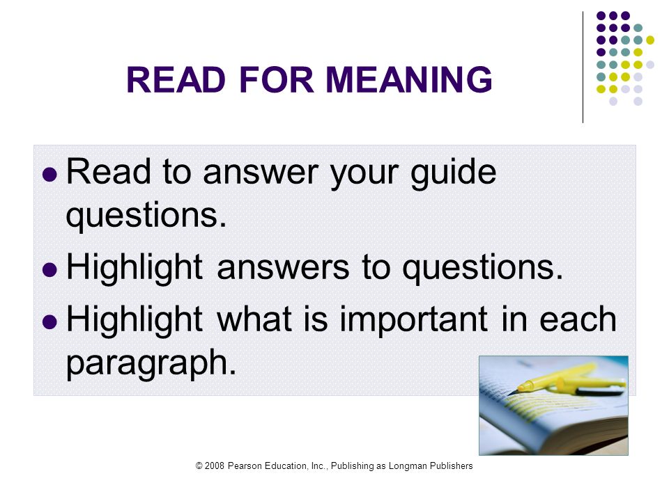 © 2008 Pearson Education, Inc., Publishing as Longman Publishers READ FOR MEANING Read to answer your guide questions.