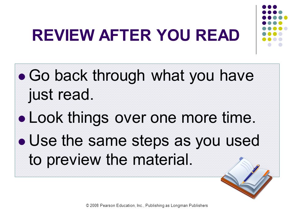 © 2008 Pearson Education, Inc., Publishing as Longman Publishers REVIEW AFTER YOU READ Go back through what you have just read.