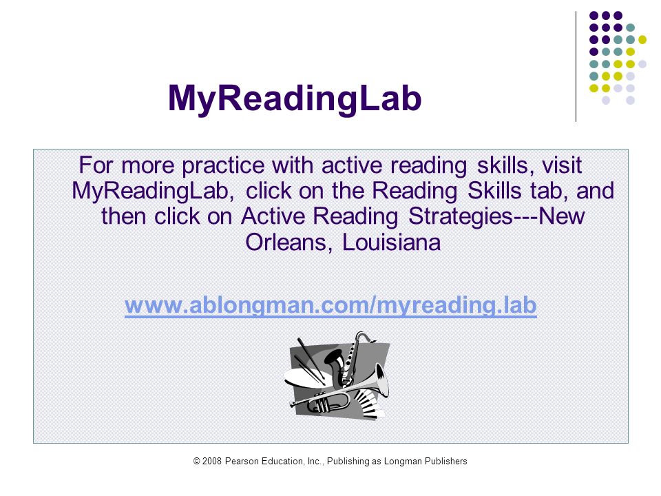 © 2008 Pearson Education, Inc., Publishing as Longman Publishers MyReadingLab For more practice with active reading skills, visit MyReadingLab, click on the Reading Skills tab, and then click on Active Reading Strategies---New Orleans, Louisiana