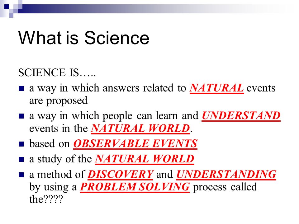 What is Science SCIENCE IS…..