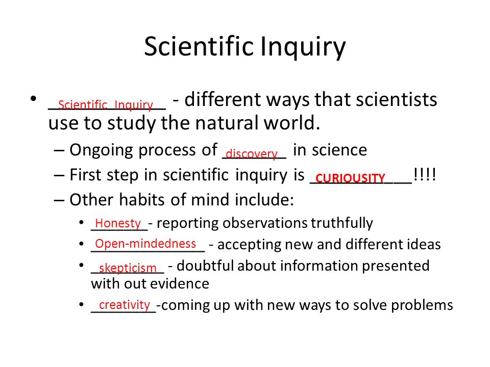 Scientific Inquiry ___________ - different ways that scientists use to study the natural world.