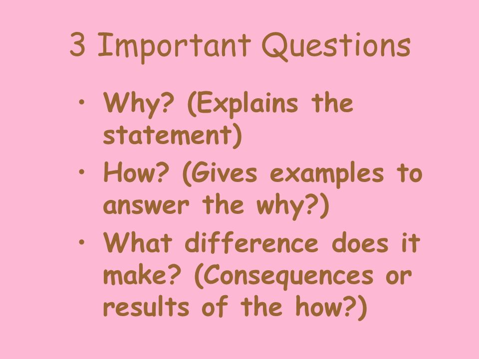 3 Important Questions Why. (Explains the statement) How.