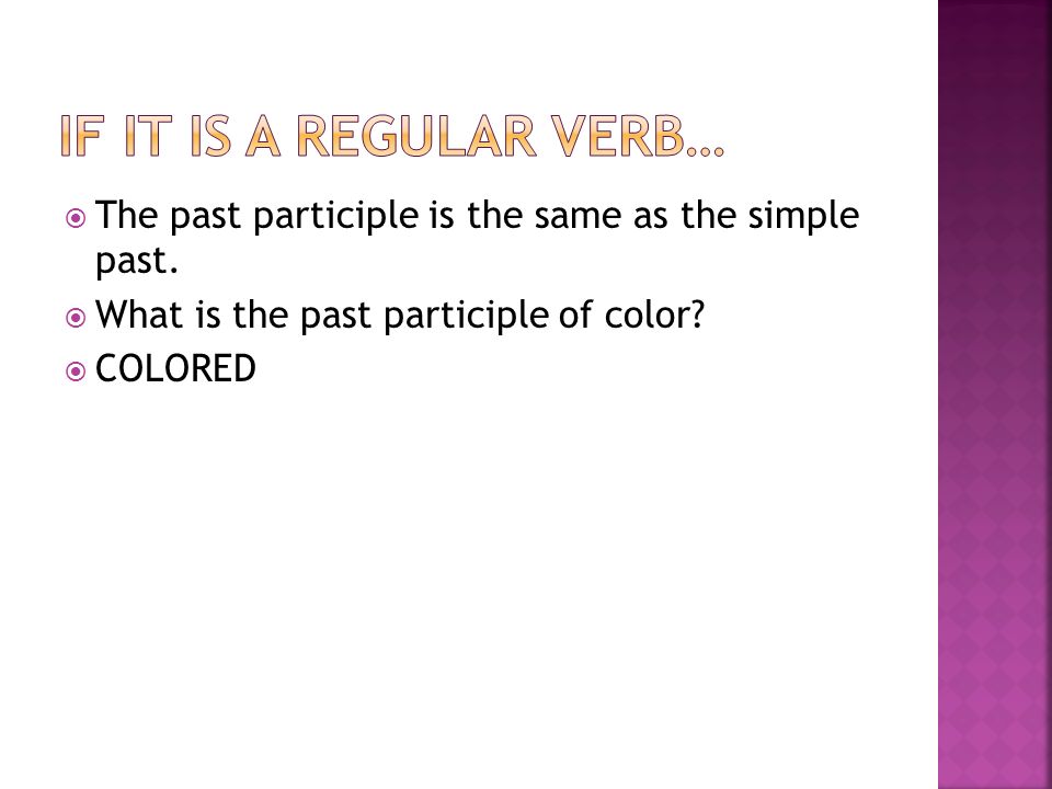  The past participle is the same as the simple past.