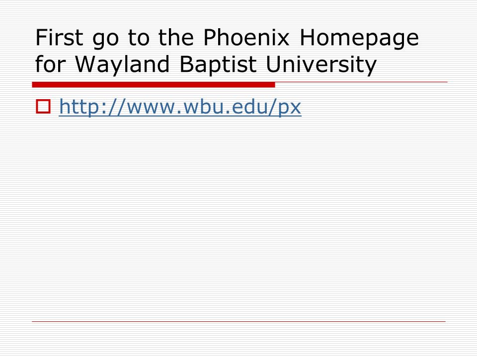 First go to the Phoenix Homepage for Wayland Baptist University 