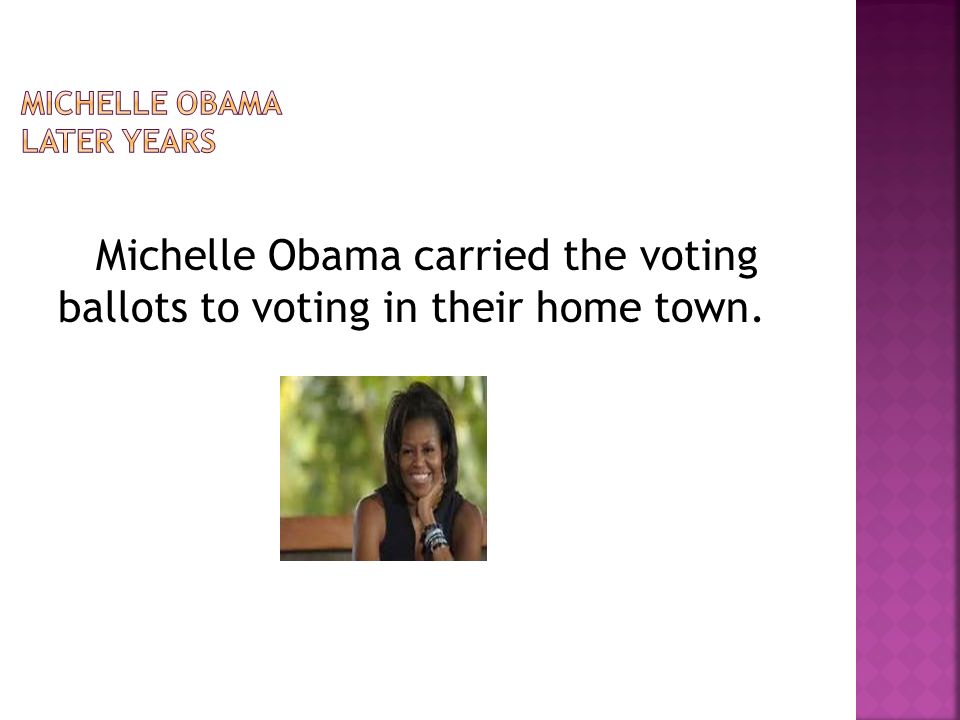 Michelle Obama carried the voting ballots to voting in their home town.