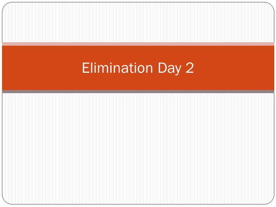 Elimination Day 2