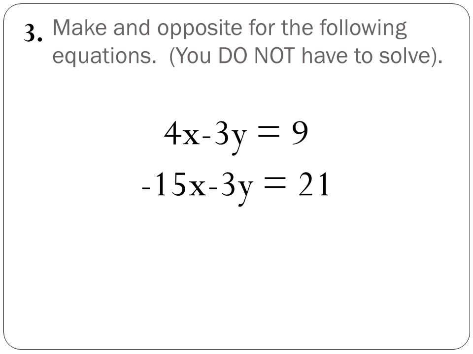 Make and opposite for the following equations. (You DO NOT have to solve).