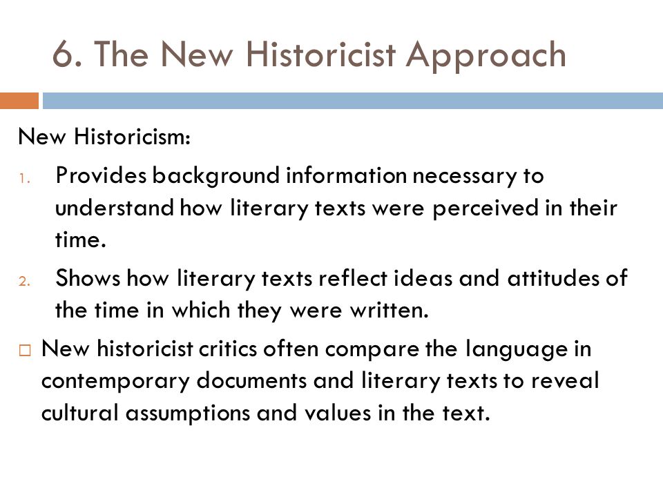 6. The New Historicist Approach New Historicism: 1.