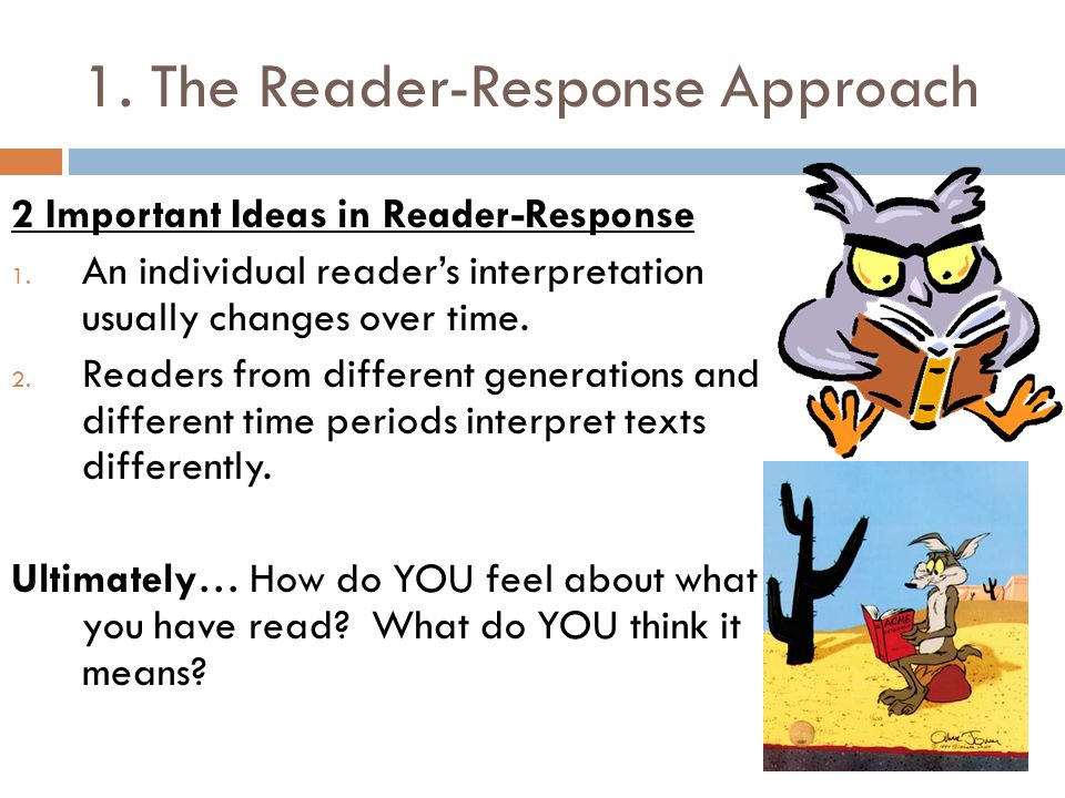 1. The Reader-Response Approach 2 Important Ideas in Reader-Response 1.