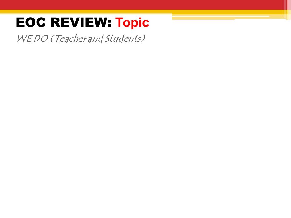 EOC REVIEW: Topic WE DO (Teacher and Students)