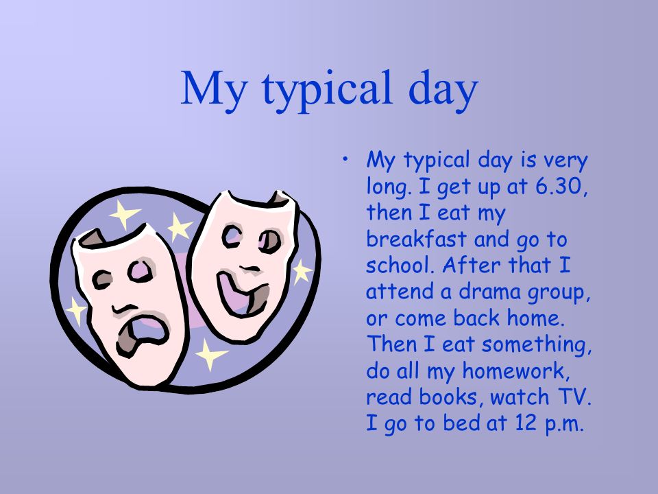 My typical day My typical day is very long.