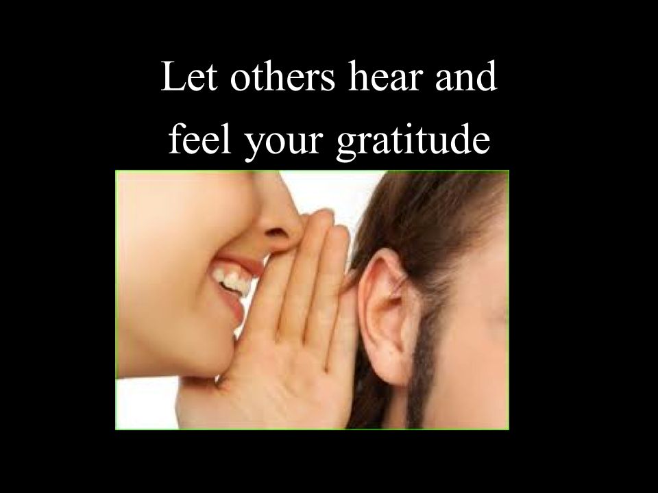 Let others hear and feel your gratitude