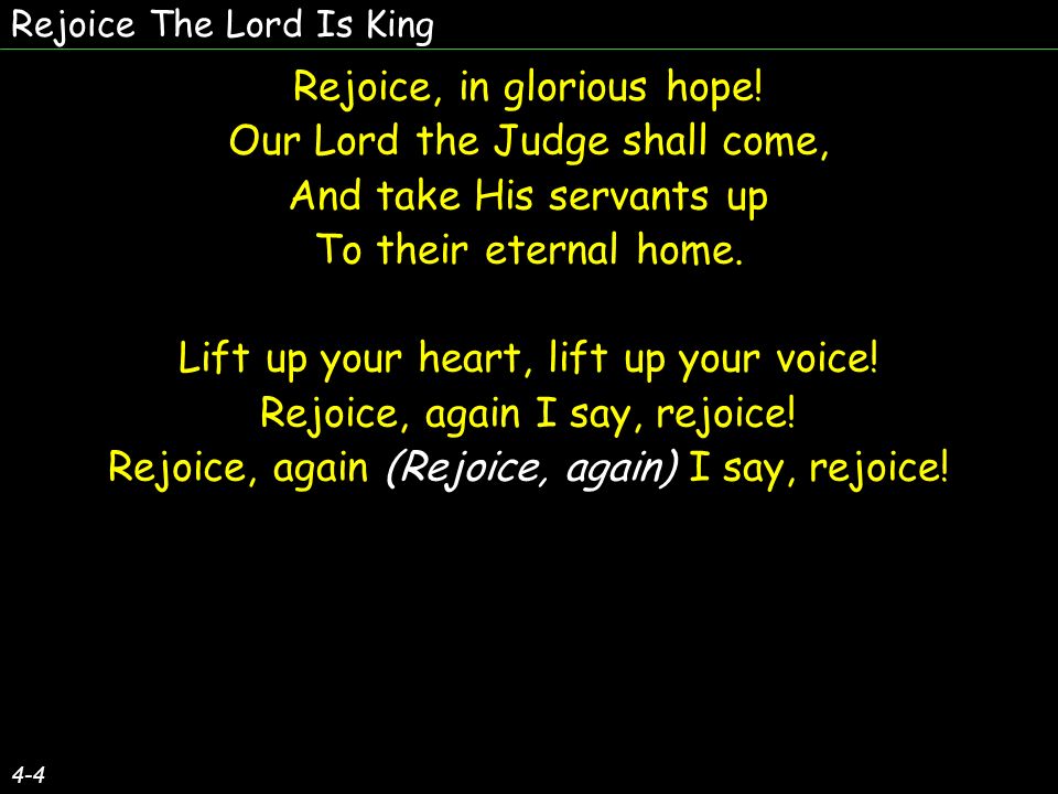 Rejoice The Lord Is King Rejoice, in glorious hope.