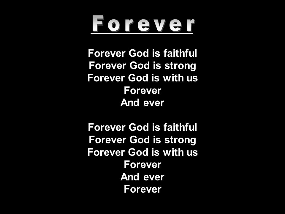 Forever God is faithful Forever God is strong Forever God is with us Forever And ever Forever God is faithful Forever God is strong Forever God is with us Forever And ever Forever
