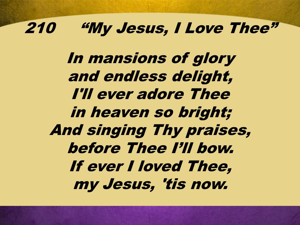 In mansions of glory and endless delight, I ll ever adore Thee in heaven so bright; And singing Thy praises, before Thee I’ll bow.