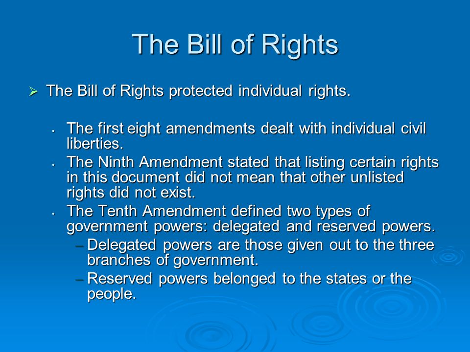 The Bill of Rights  The Bill of Rights protected individual rights.