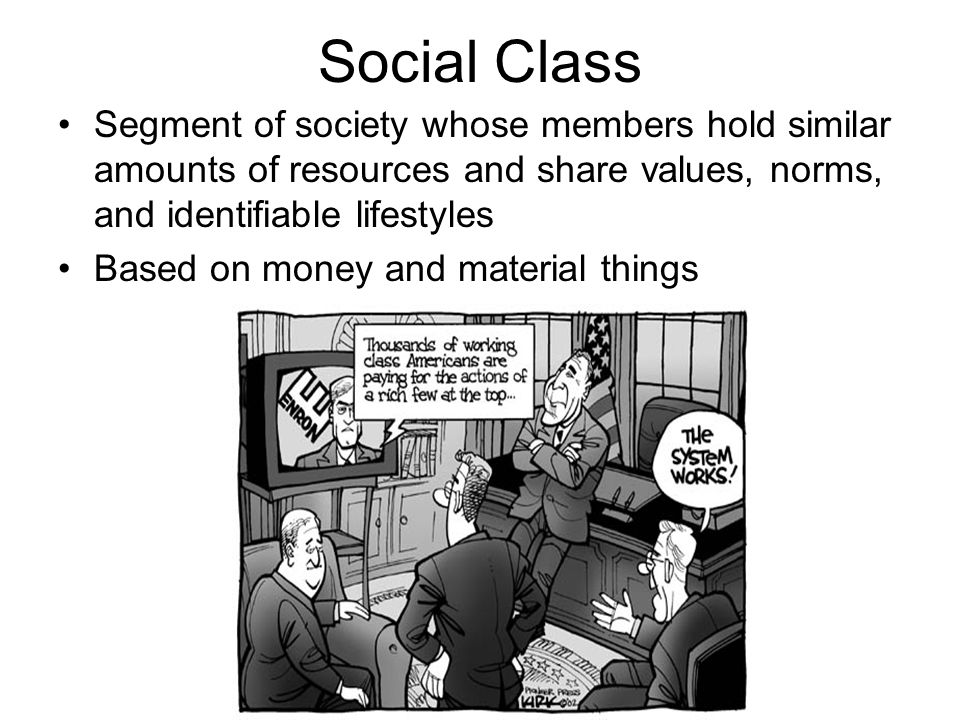 Social Class Segment of society whose members hold similar amounts of resources and share values, norms, and identifiable lifestyles Based on money and material things