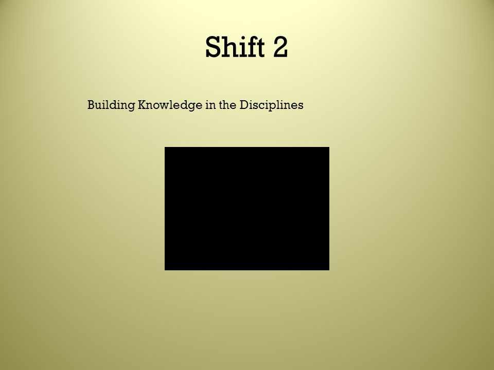 Shift 2 Building Knowledge in the Disciplines