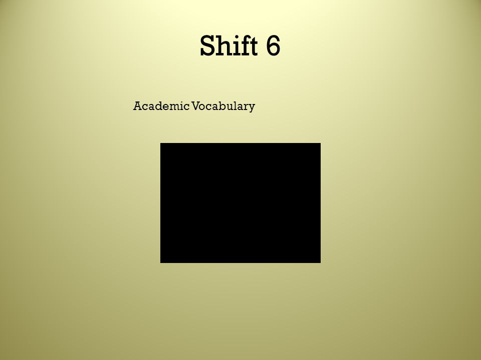 Shift 6 Academic Vocabulary