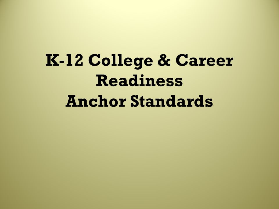 K-12 College & Career Readiness Anchor Standards