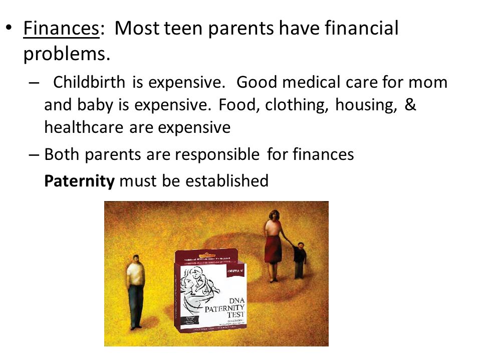 Finances: Most teen parents have financial problems.