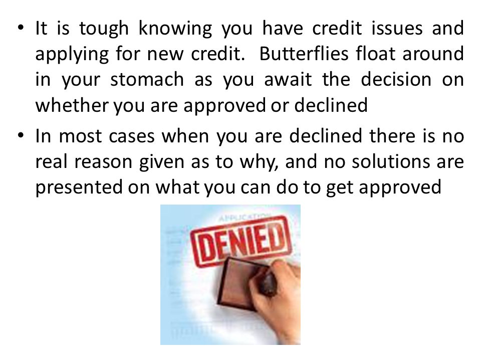 It is tough knowing you have credit issues and applying for new credit.