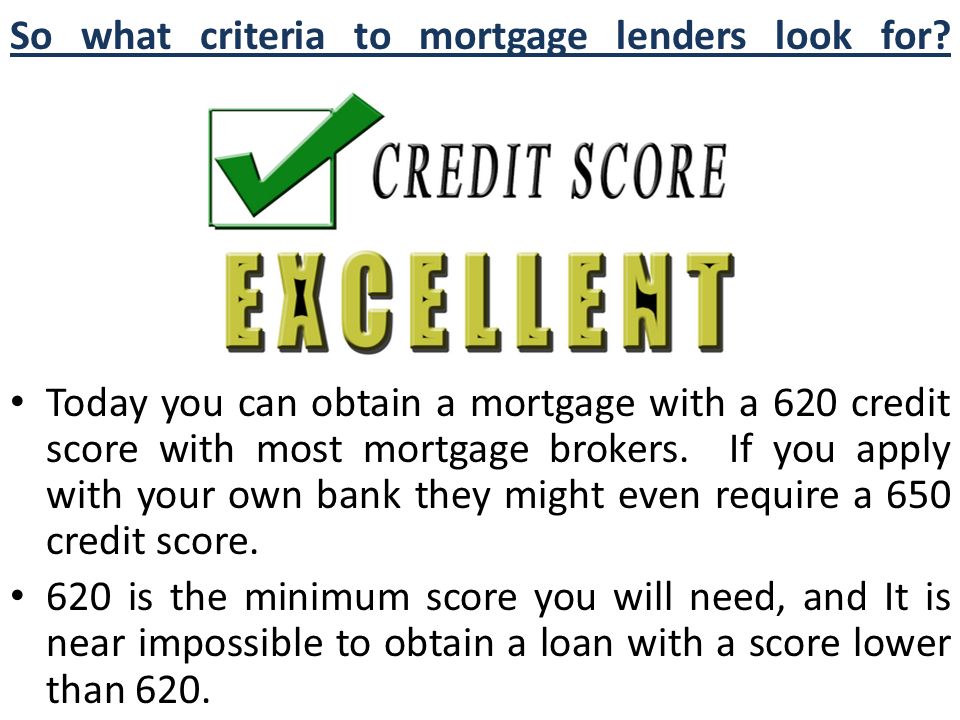 So what criteria to mortgage lenders look for.