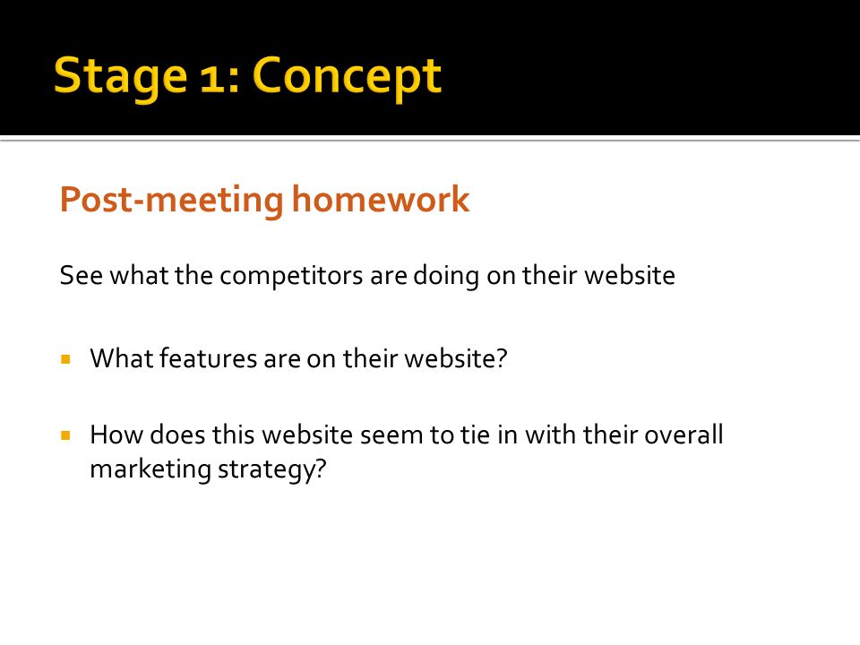 Post-meeting homework See what the competitors are doing on their website  What features are on their website.