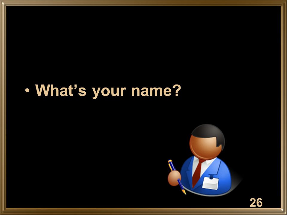 What’s your name 26