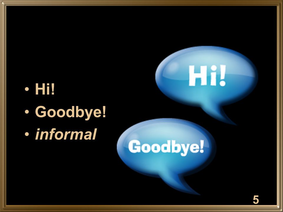 Hi! Goodbye! informal 5