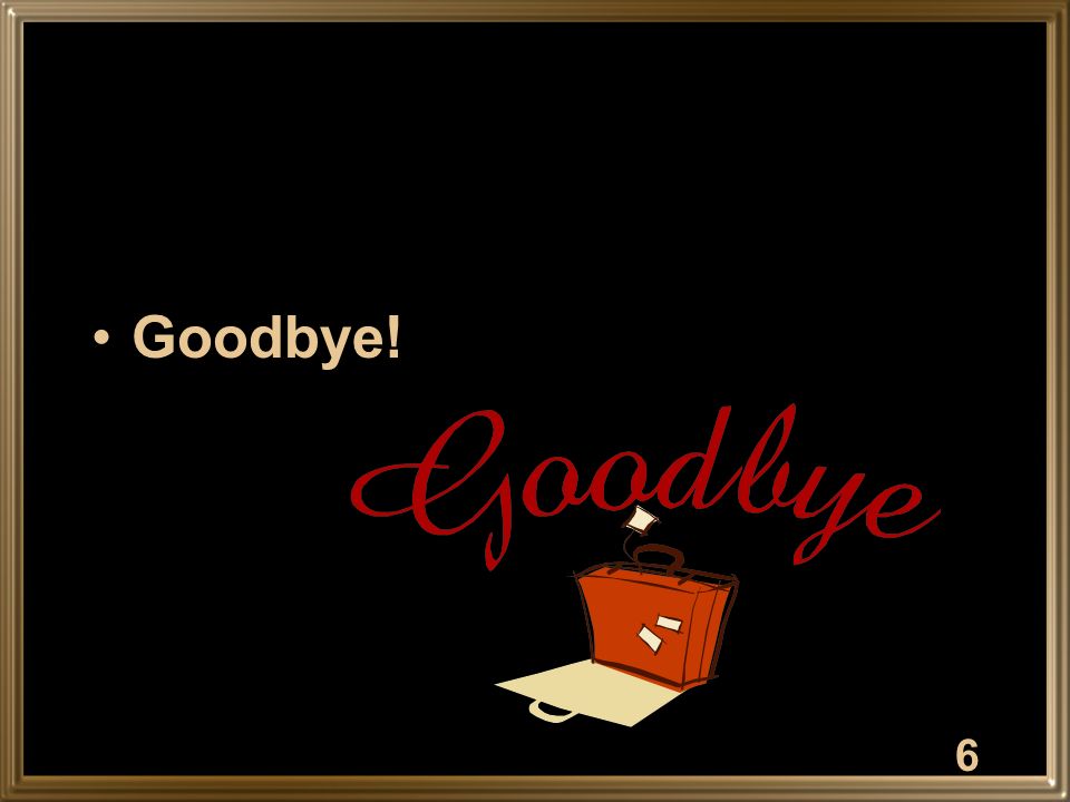 Goodbye! 6