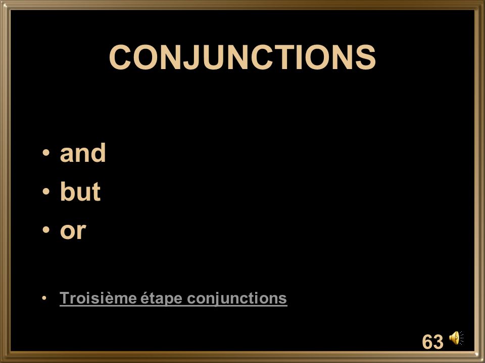 CONJUNCTIONS and but or Troisième étape conjunctions 63