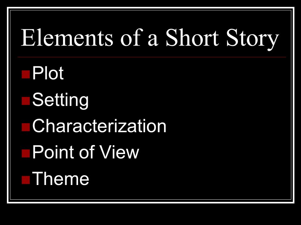 Elements of a Short Story Plot Setting Characterization Point of View Theme