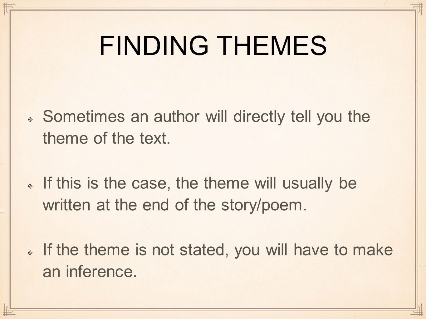 FINDING THEMES Sometimes an author will directly tell you the theme of the text.