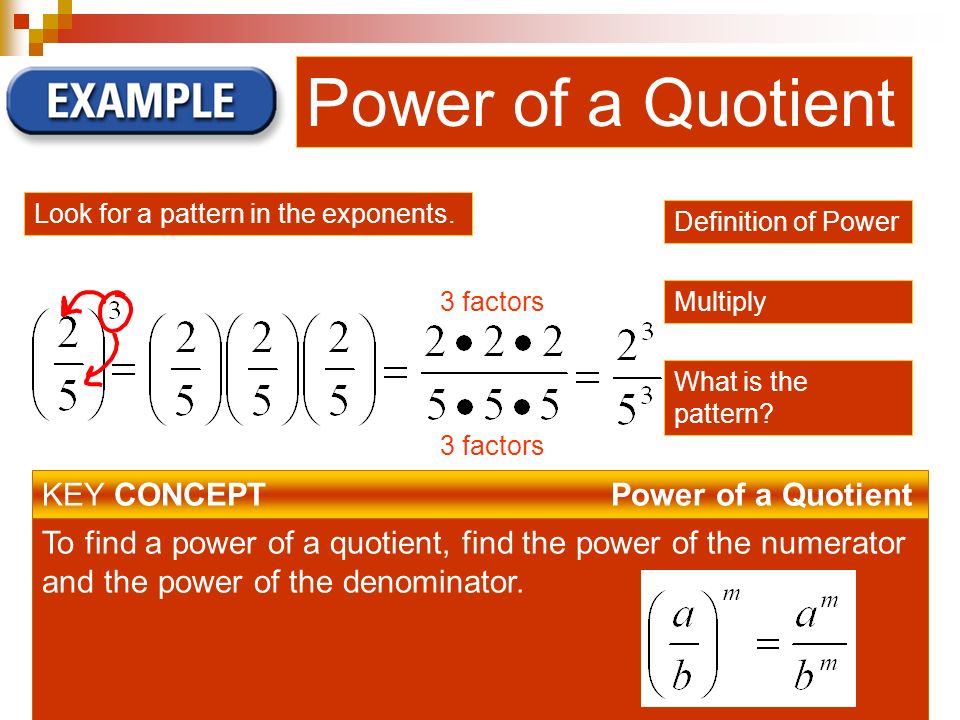 Power of a Quotient Look for a pattern in the exponents.