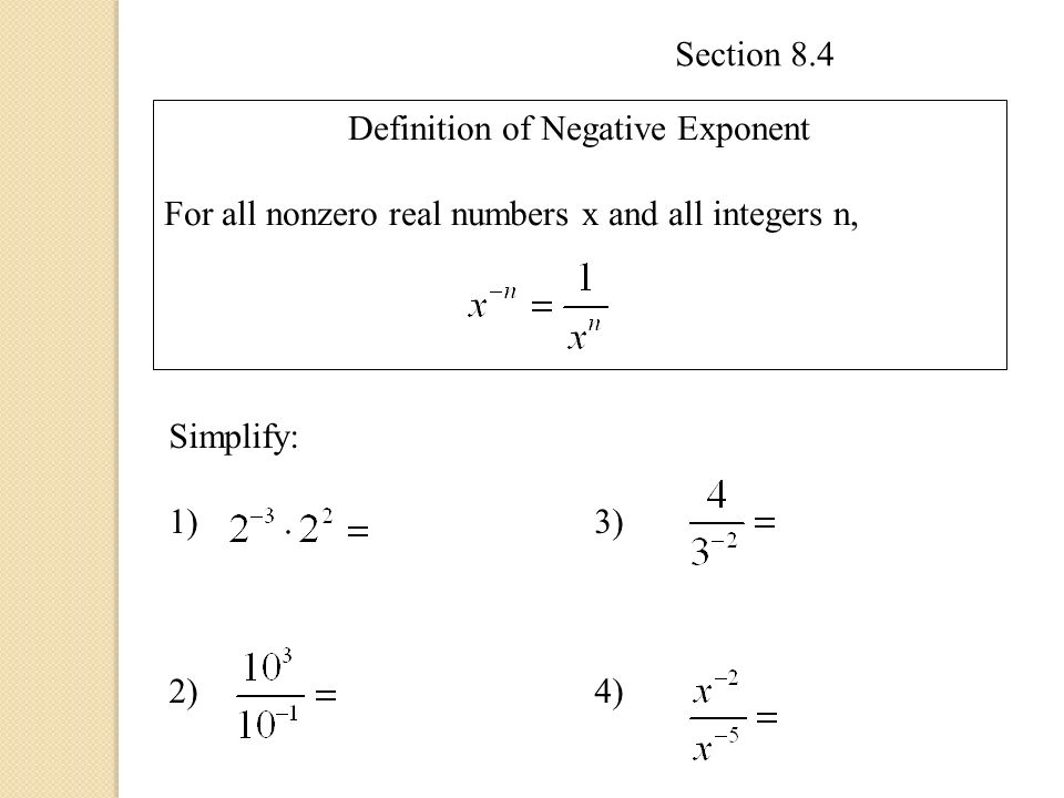 Definition of Negative Exponent For all nonzero real numbers x and all integers n, Simplify: 1)3) 2)4)