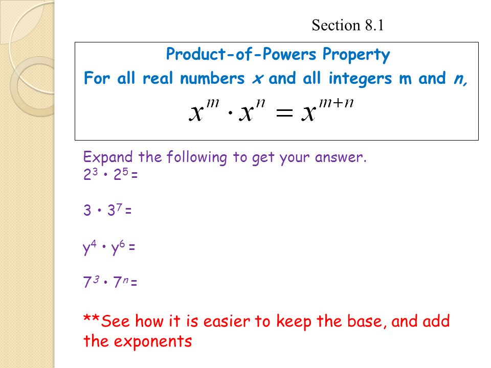 Product-of-Powers Property For all real numbers x and all integers m and n, Expand the following to get your answer.