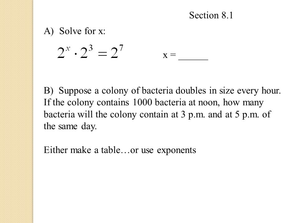 A) Solve for x: x = ______ B) Suppose a colony of bacteria doubles in size every hour.