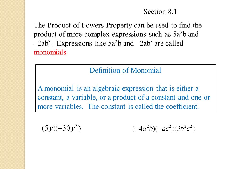 The Product-of-Powers Property can be used to find the product of more complex expressions such as 5a 2 b and –2ab 3.