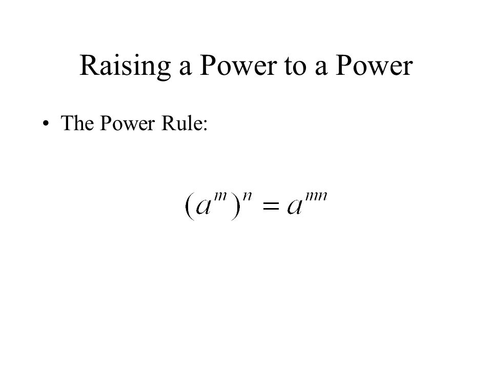 Raising a Power to a Power The Power Rule: