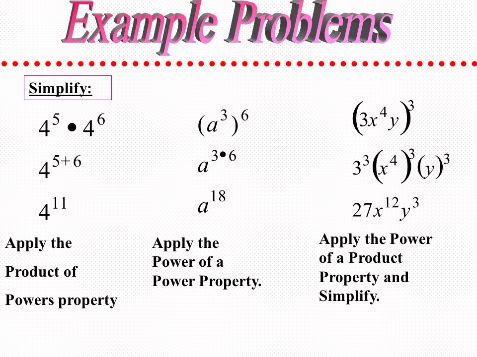 Simplify:  4 56  Apply the Product of Powers property ()a 36 a 18 a 36  Apply the Power of a Power Property.