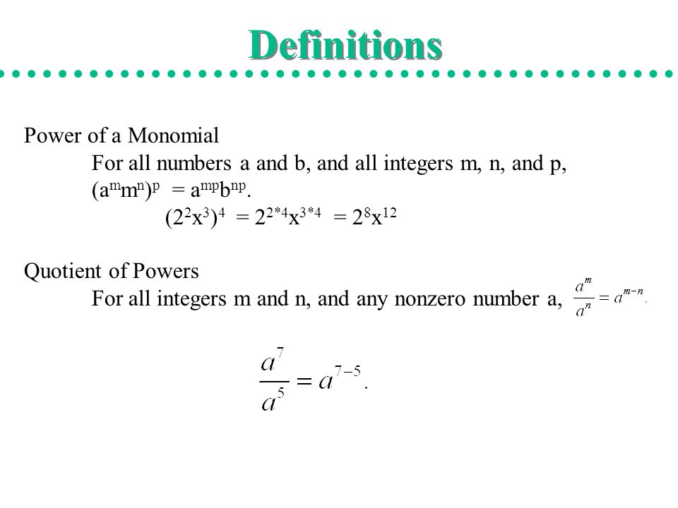 Definitions Power of a Monomial For all numbers a and b, and all integers m, n, and p, (a m m n ) p = a mp b np.