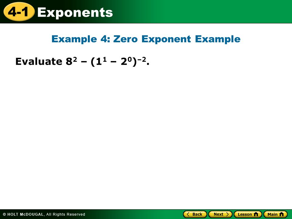 4-1 Exponents Evaluate 8 2 –(1 1 – 2 0 ) –2. Example 4: Zero Exponent Example