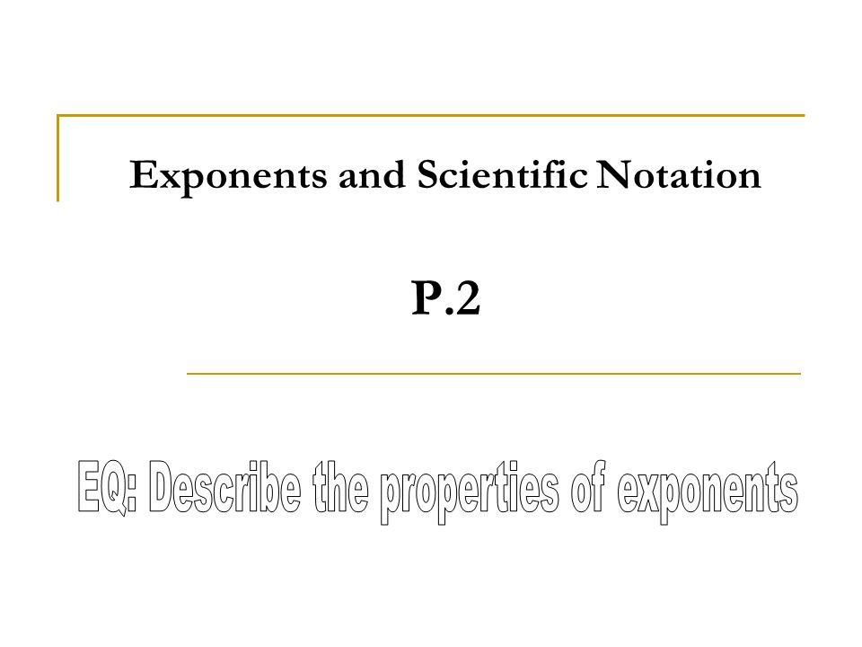 Exponents and Scientific Notation P.2