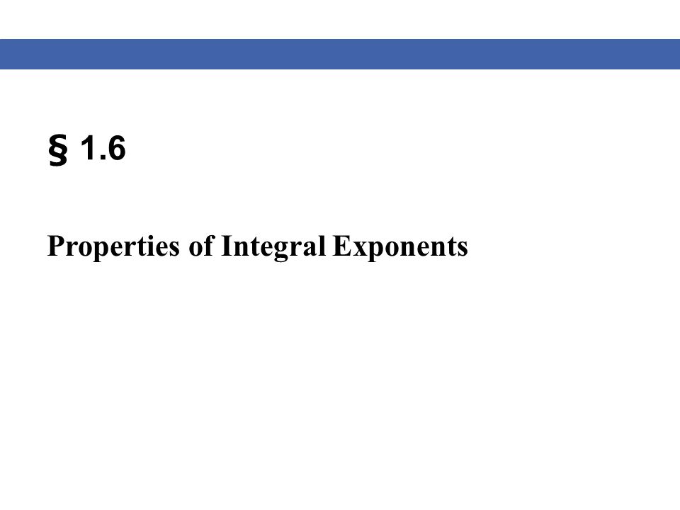 § 1.6 Properties of Integral Exponents