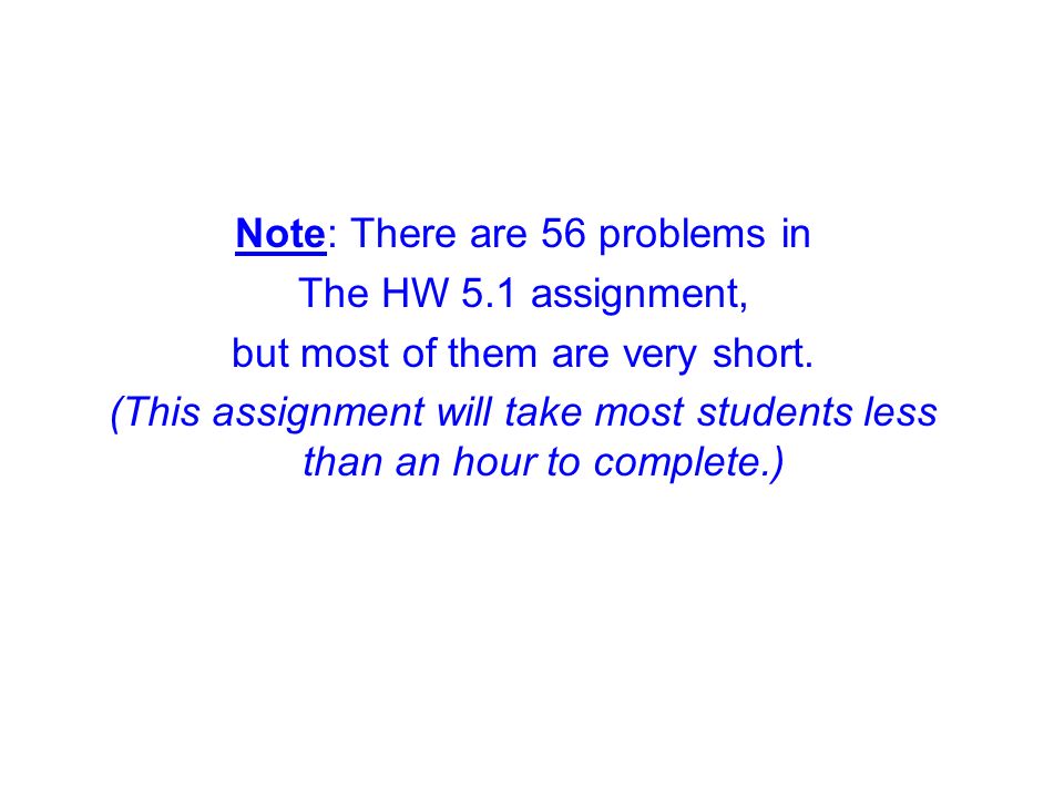 Note: There are 56 problems in The HW 5.1 assignment, but most of them are very short.