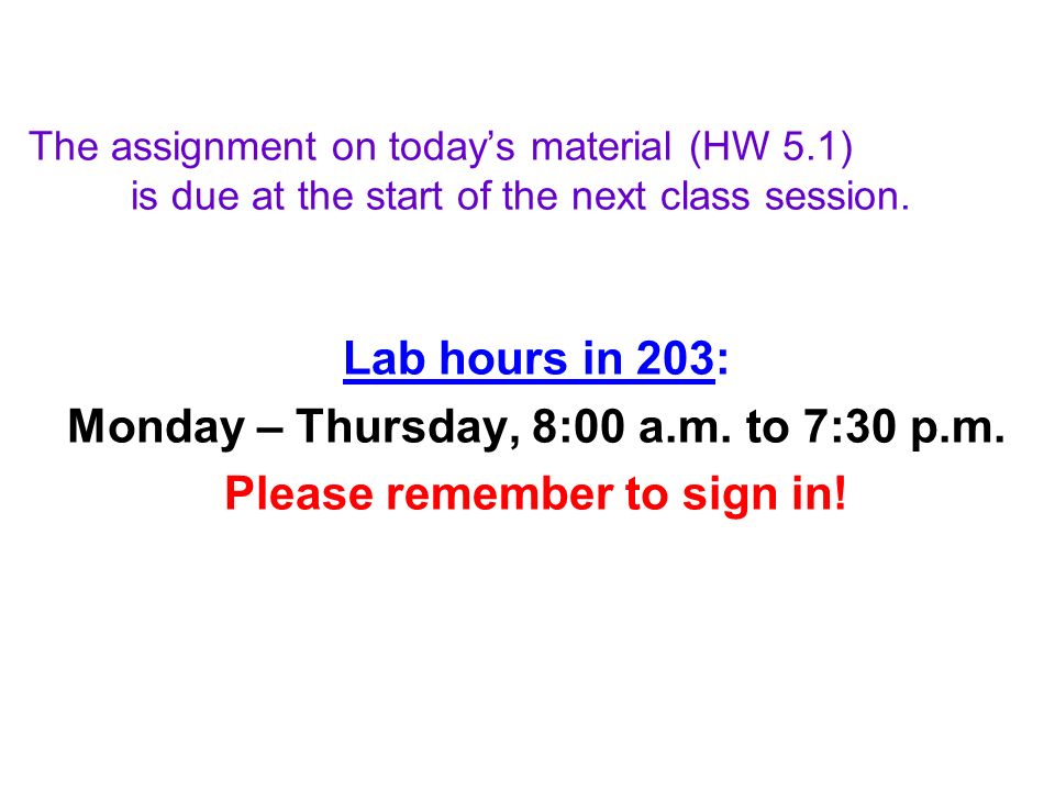 The assignment on today’s material (HW 5.1) is due at the start of the next class session.