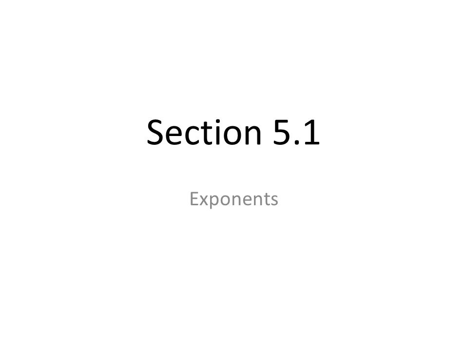 Section 5.1 Exponents