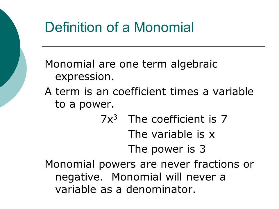 Definition of a Monomial Monomial are one term algebraic expression.